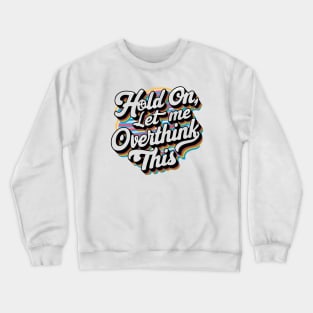 Hold On, Let Me Overthink This Crewneck Sweatshirt